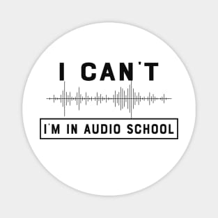 Audio School Student - I can't I'm in audio school Magnet